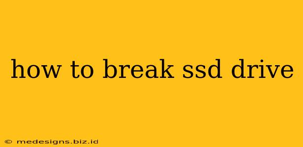 how to break ssd drive