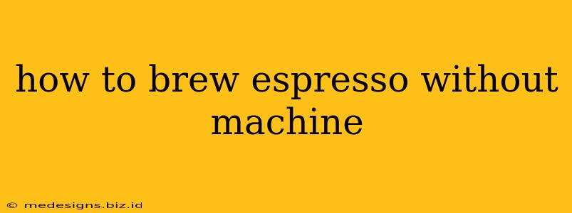 how to brew espresso without machine