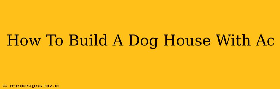 How To Build A Dog House With Ac