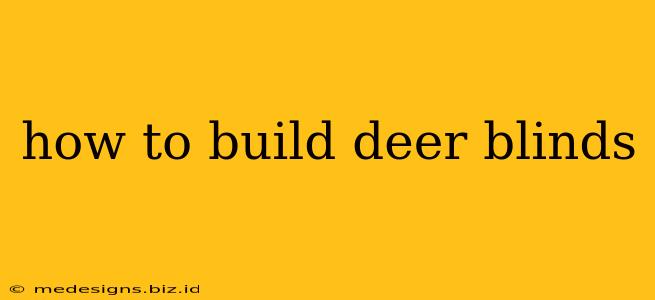 how to build deer blinds