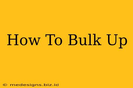 How To Bulk Up