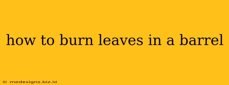 how to burn leaves in a barrel