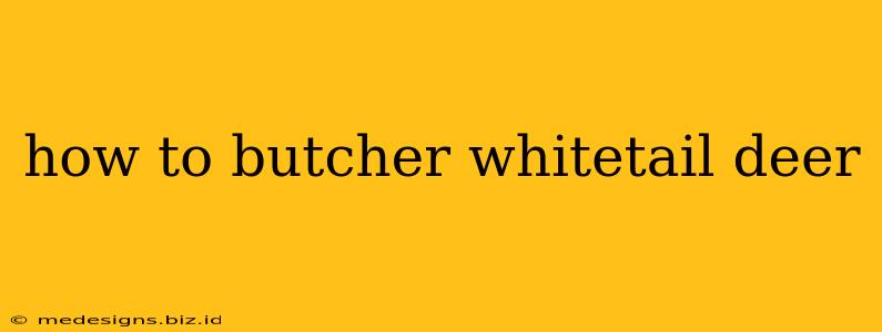 how to butcher whitetail deer
