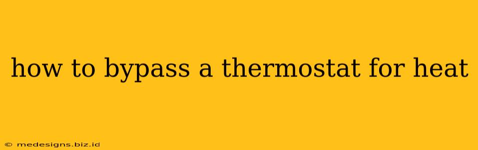 how to bypass a thermostat for heat