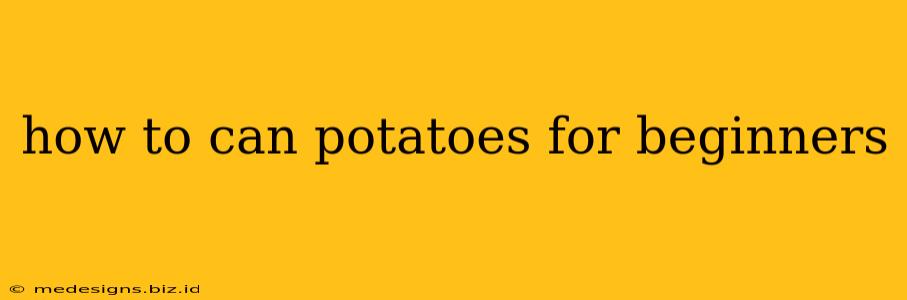 how to can potatoes for beginners