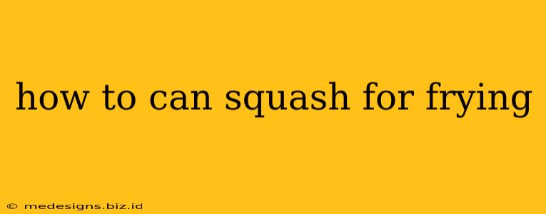 how to can squash for frying