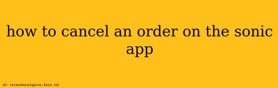 how to cancel an order on the sonic app