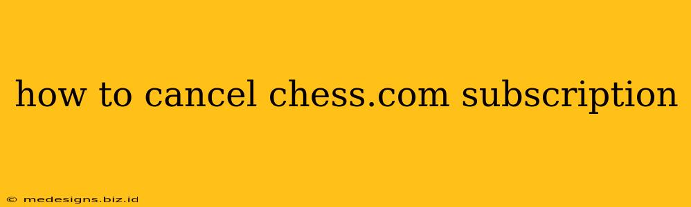 how to cancel chess.com subscription