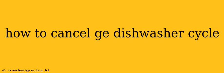 how to cancel ge dishwasher cycle