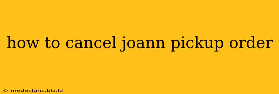 how to cancel joann pickup order
