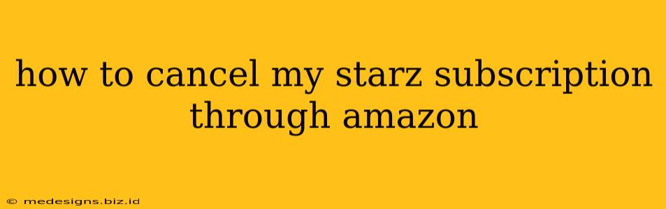 how to cancel my starz subscription through amazon