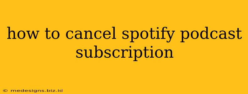 how to cancel spotify podcast subscription