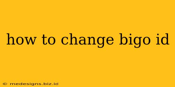 how to change bigo id