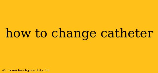 how to change catheter