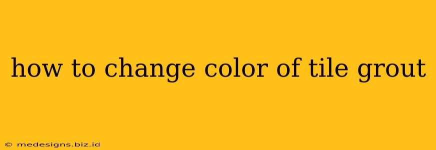 how to change color of tile grout