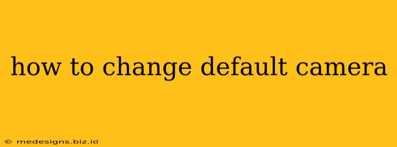 how to change default camera