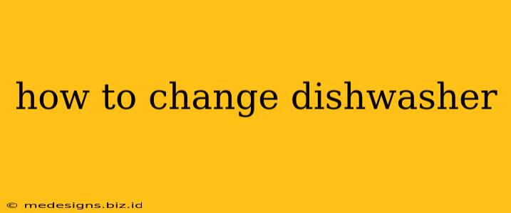 how to change dishwasher