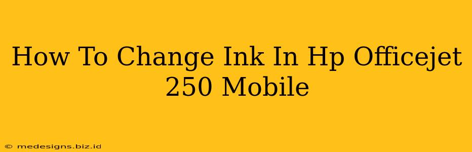 How To Change Ink In Hp Officejet 250 Mobile