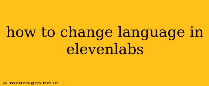 how to change language in elevenlabs