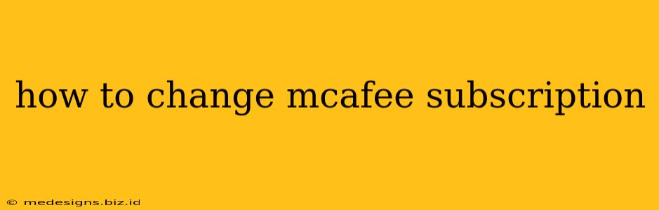 how to change mcafee subscription