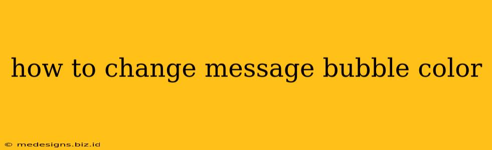 how to change message bubble color