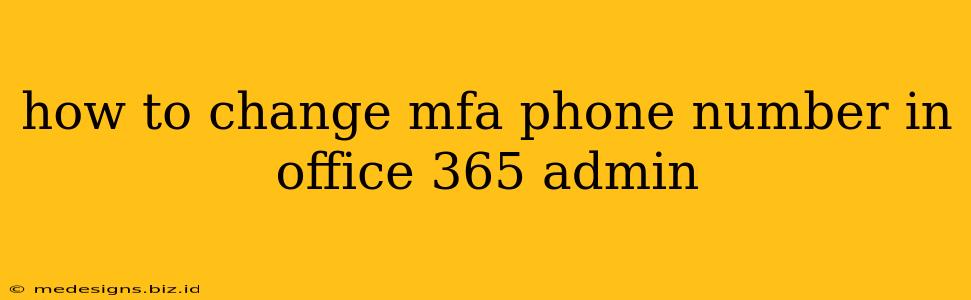 how to change mfa phone number in office 365 admin