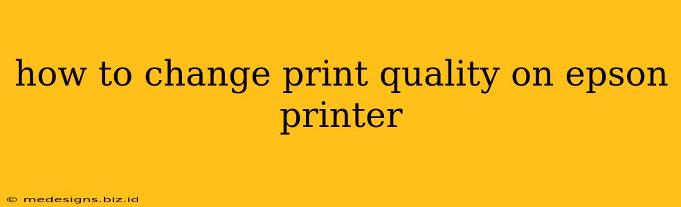 how to change print quality on epson printer