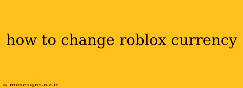 how to change roblox currency