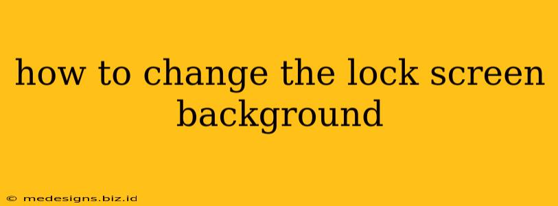 how to change the lock screen background