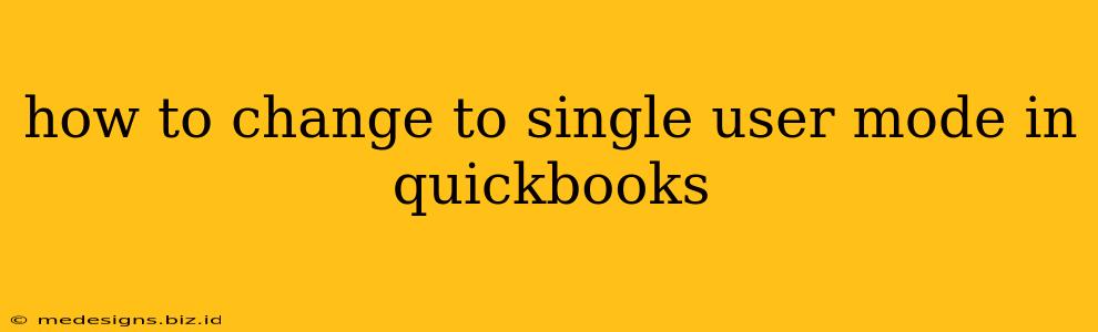 how to change to single user mode in quickbooks