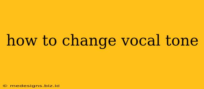 how to change vocal tone