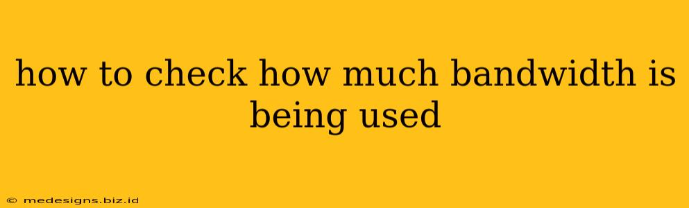 how to check how much bandwidth is being used
