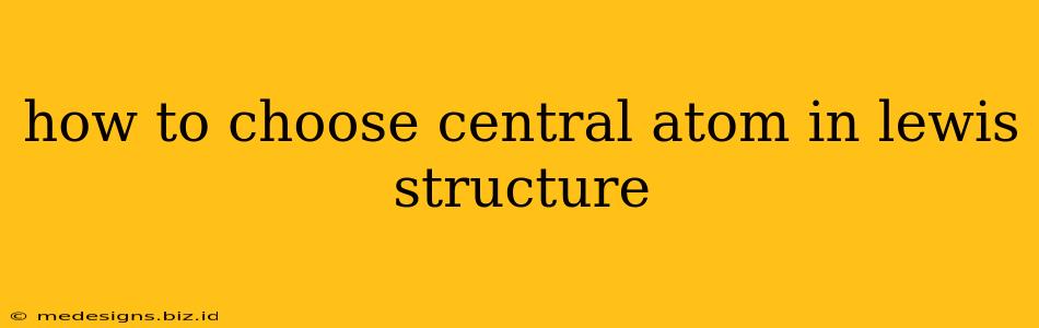 how to choose central atom in lewis structure