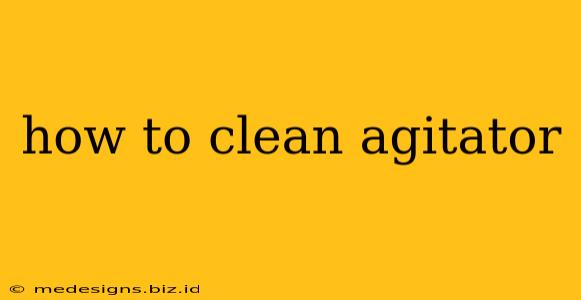 how to clean agitator