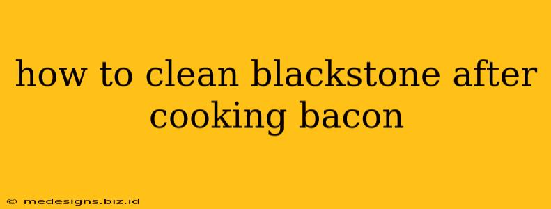 how to clean blackstone after cooking bacon