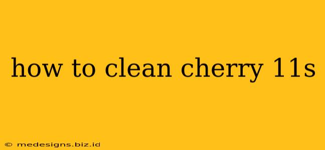 how to clean cherry 11s