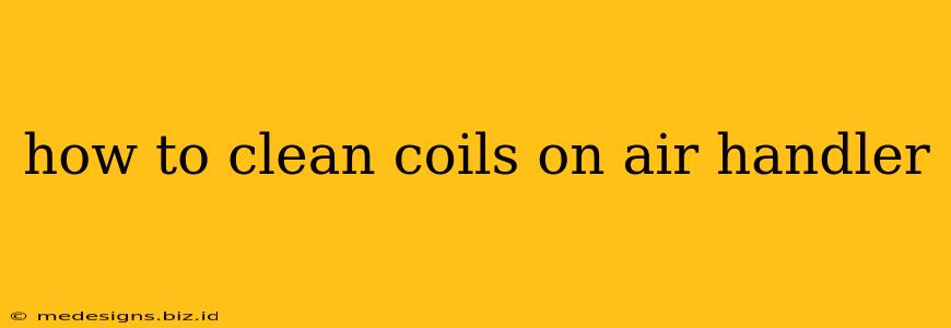 how to clean coils on air handler