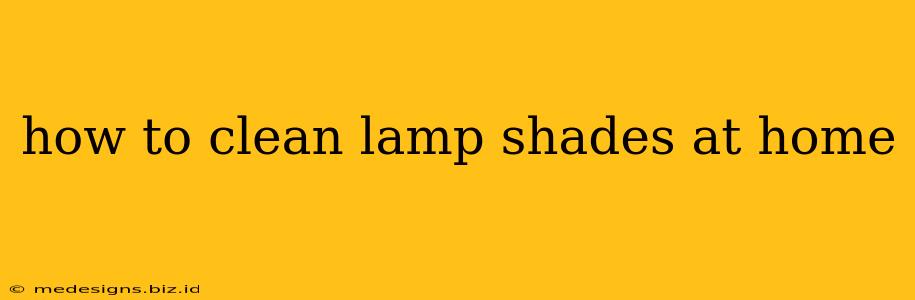 how to clean lamp shades at home