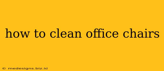 how to clean office chairs