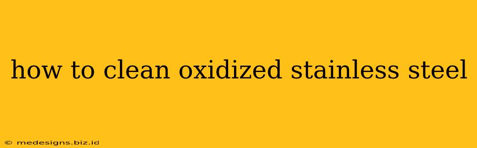 how to clean oxidized stainless steel