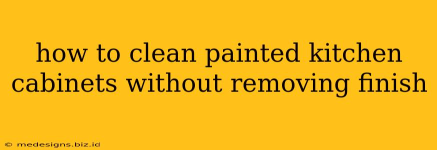 how to clean painted kitchen cabinets without removing finish