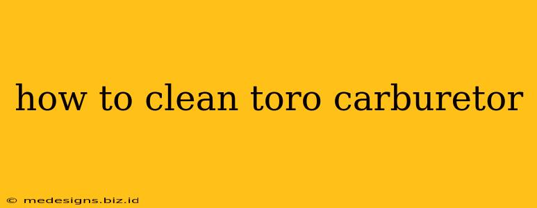 how to clean toro carburetor