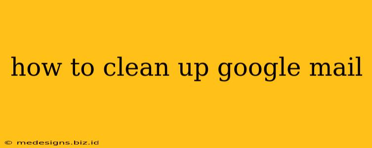 how to clean up google mail