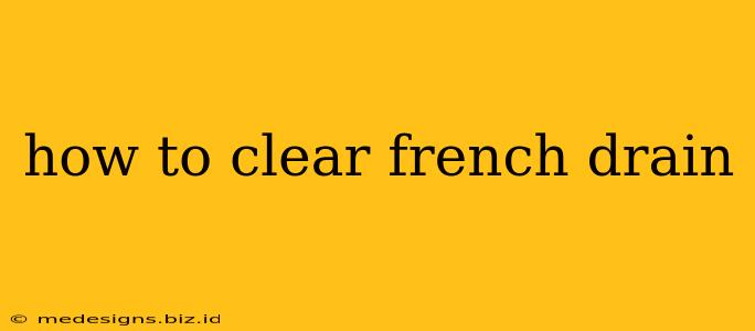how to clear french drain