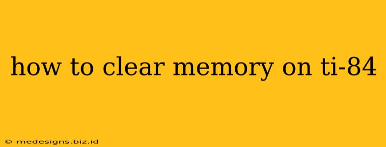 how to clear memory on ti-84