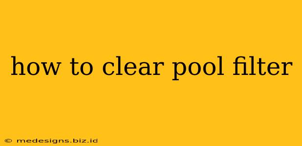 how to clear pool filter