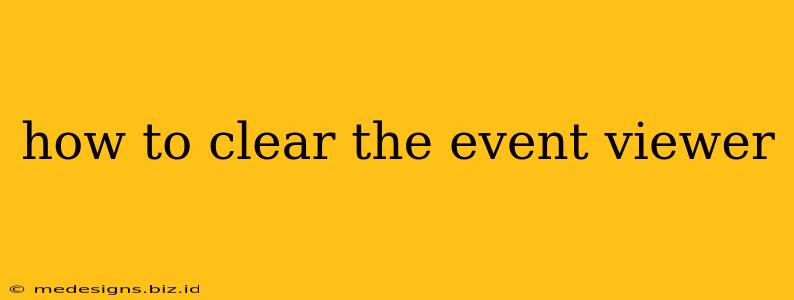 how to clear the event viewer