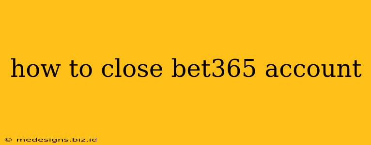 how to close bet365 account