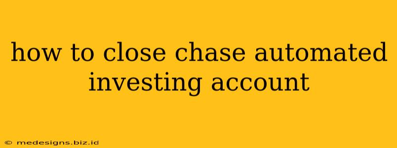 how to close chase automated investing account