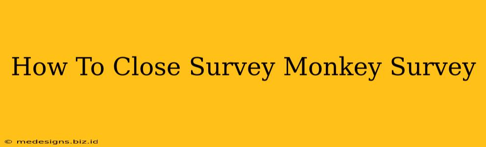 How To Close Survey Monkey Survey